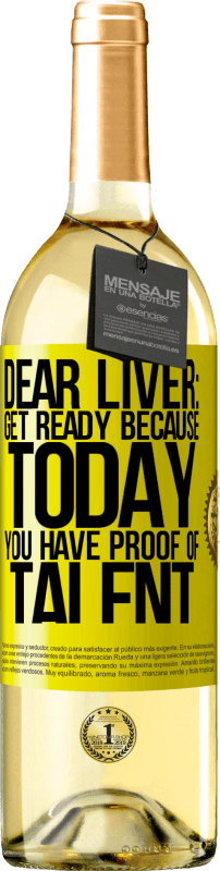 29,95 € Free Shipping | White Wine WHITE Edition Dear liver: get ready because today you have proof of talent Yellow Label. Customizable label Young wine Harvest 2023 Verdejo