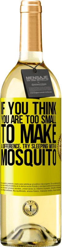 «If you think you are too small to make a difference, try sleeping with a mosquito» WHITE Edition