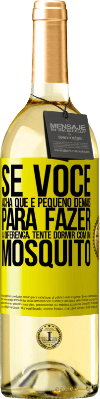 29,95 € | Vinho branco Edição WHITE Se você acha que é pequeno demais para fazer a diferença, tente dormir com um mosquito Etiqueta Amarela. Etiqueta personalizável Vinho jovem Colheita 2025 Verdejo