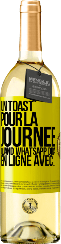 29,95 € | Vin blanc Édition WHITE Un toast pour la journée quand WhatsApp dira En ligne avec... Étiquette Jaune. Étiquette personnalisable Vin jeune Récolte 2024 Verdejo