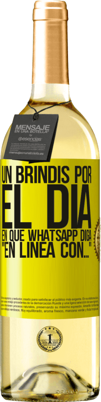 29,95 € | Vino Blanco Edición WHITE Un brindis por el día en que Whatsapp diga En línea con… Etiqueta Amarilla. Etiqueta personalizable Vino joven Cosecha 2024 Verdejo