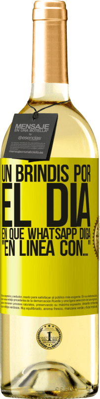 29,95 € | Vino Blanco Edición WHITE Un brindis por el día en que Whatsapp diga En línea con… Etiqueta Amarilla. Etiqueta personalizable Vino joven Cosecha 2025 Verdejo