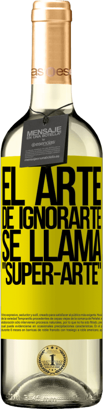 29,95 € Envoi gratuit | Vin blanc Édition WHITE El arte de ignorarte se llama Super-arte Étiquette Jaune. Étiquette personnalisable Vin jeune Récolte 2025 Verdejo