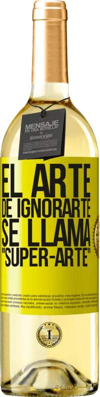 29,95 € Envío gratis | Vino Blanco Edición WHITE El arte de ignorarte se llama Super-arte Etiqueta Amarilla. Etiqueta personalizable Vino joven Cosecha 2023 Verdejo