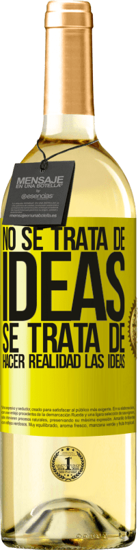 29,95 € Envío gratis | Vino Blanco Edición WHITE No se trata de ideas. Se trata de hacer realidad las ideas Etiqueta Amarilla. Etiqueta personalizable Vino joven Cosecha 2024 Verdejo