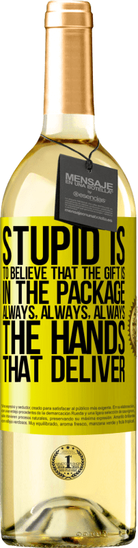 29,95 € | White Wine WHITE Edition Stupid is to believe that the gift is in the package. Always, always, always the hands that deliver Yellow Label. Customizable label Young wine Harvest 2024 Verdejo