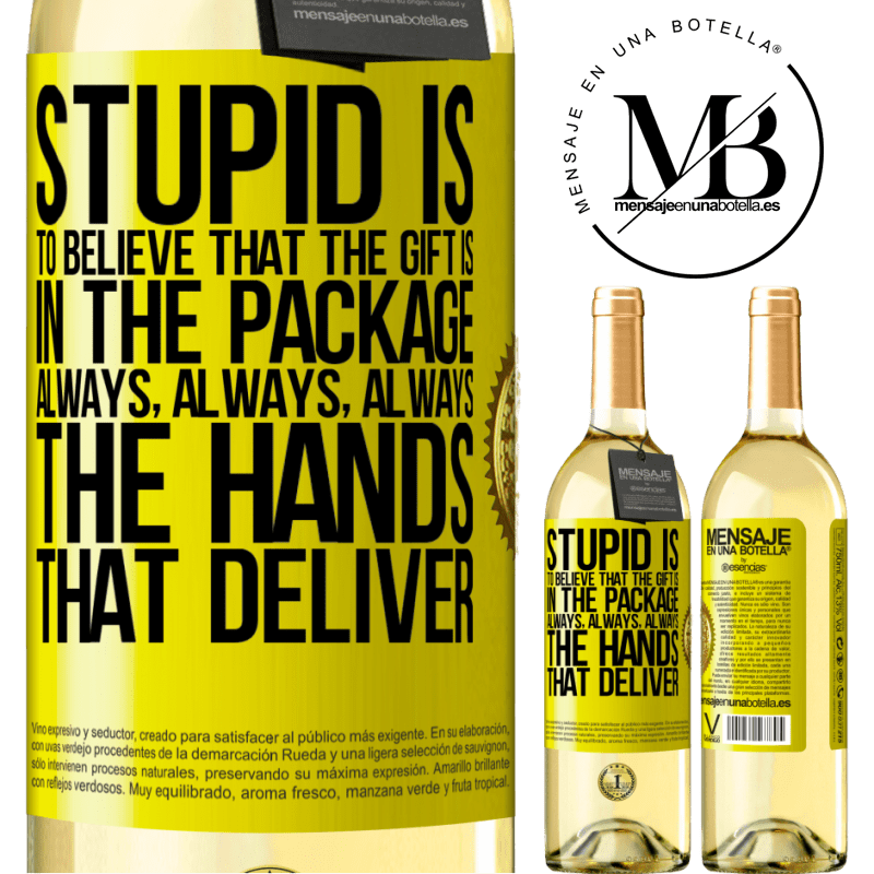 29,95 € Free Shipping | White Wine WHITE Edition Stupid is to believe that the gift is in the package. Always, always, always the hands that deliver Yellow Label. Customizable label Young wine Harvest 2022 Verdejo