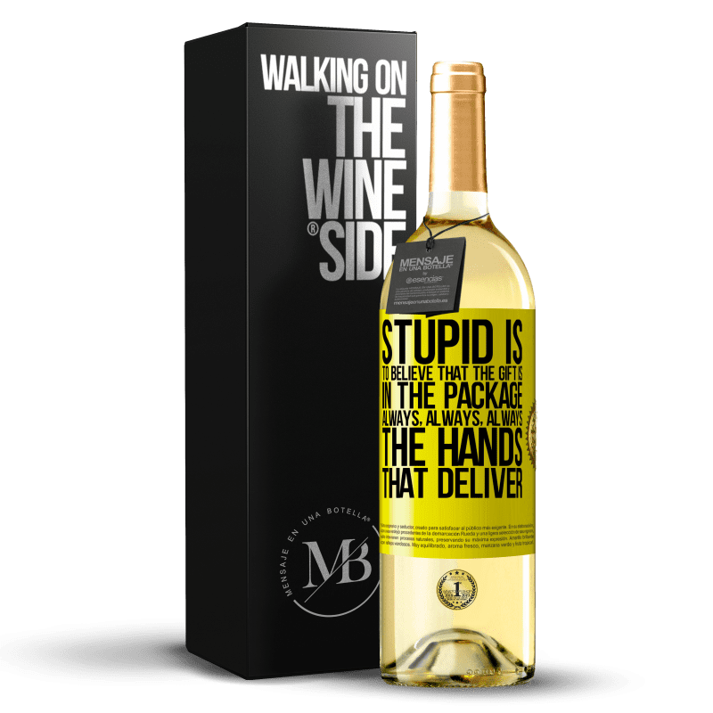 29,95 € Free Shipping | White Wine WHITE Edition Stupid is to believe that the gift is in the package. Always, always, always the hands that deliver Yellow Label. Customizable label Young wine Harvest 2023 Verdejo