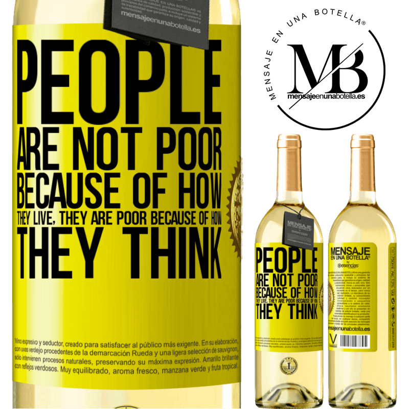29,95 € Free Shipping | White Wine WHITE Edition People are not poor because of how they live. He is poor because of how he thinks Yellow Label. Customizable label Young wine Harvest 2023 Verdejo