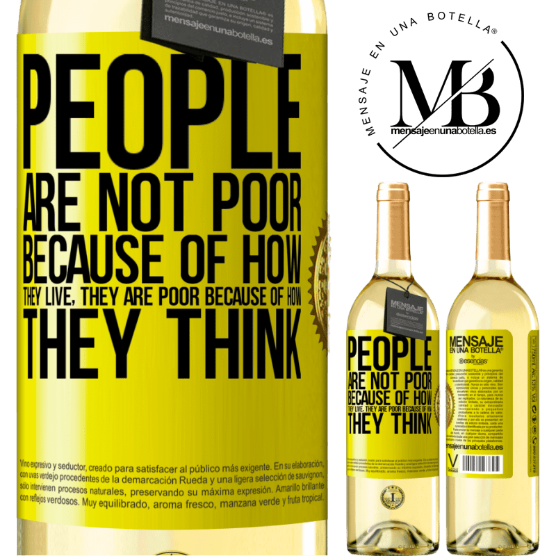 29,95 € Free Shipping | White Wine WHITE Edition People are not poor because of how they live. He is poor because of how he thinks Yellow Label. Customizable label Young wine Harvest 2024 Verdejo