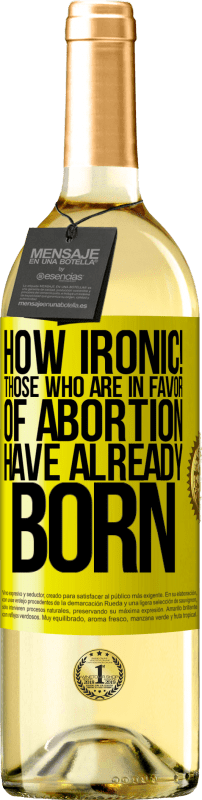 29,95 € | 白葡萄酒 WHITE版 真讽刺！那些赞成堕胎的人已经出生 黄色标签. 可自定义的标签 青年酒 收成 2023 Verdejo