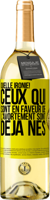 29,95 € | Vin blanc Édition WHITE Quelle ironie! Ceux qui sont en faveur de l'avortement sont déjà nés Étiquette Jaune. Étiquette personnalisable Vin jeune Récolte 2024 Verdejo