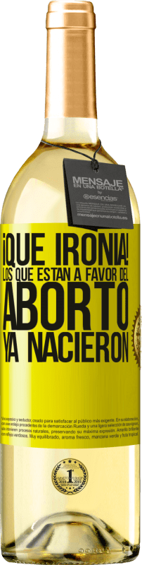 29,95 € | Vino Blanco Edición WHITE ¡Qué ironía! Los que están a favor del aborto ya nacieron Etiqueta Amarilla. Etiqueta personalizable Vino joven Cosecha 2023 Verdejo