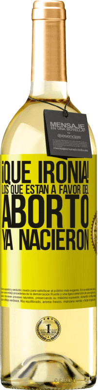 «¡Qué ironía! Los que están a favor del aborto ya nacieron» Edición WHITE