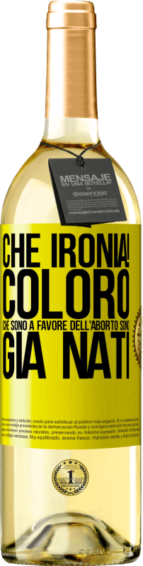 29,95 € | Vino bianco Edizione WHITE Che ironia! Coloro che sono a favore dell'aborto sono già nati Etichetta Gialla. Etichetta personalizzabile Vino giovane Raccogliere 2024 Verdejo