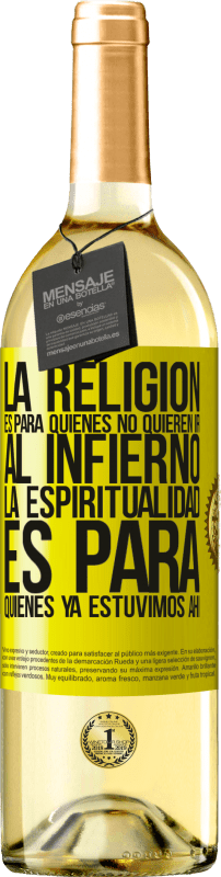 29,95 € | Vino Blanco Edición WHITE La religión es para quienes no quieren ir al infierno. La espiritualidad es para quienes ya estuvimos ahí Etiqueta Amarilla. Etiqueta personalizable Vino joven Cosecha 2023 Verdejo