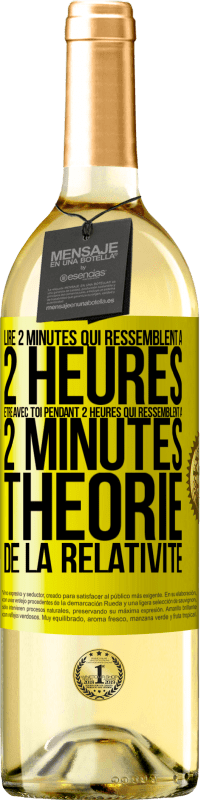 29,95 € | Vin blanc Édition WHITE Lire 2 minutes qui ressemblent à 2 heures. Être avec toi pendant 2 heures qui ressemblent à 2 minutes. Théorie de la relativité Étiquette Jaune. Étiquette personnalisable Vin jeune Récolte 2024 Verdejo