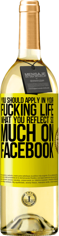 29,95 € Free Shipping | White Wine WHITE Edition You should apply in your fucking life, what you reflect so much on Facebook Yellow Label. Customizable label Young wine Harvest 2023 Verdejo