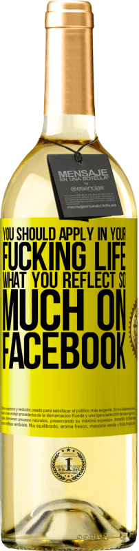 29,95 € | White Wine WHITE Edition You should apply in your fucking life, what you reflect so much on Facebook Yellow Label. Customizable label Young wine Harvest 2025 Verdejo
