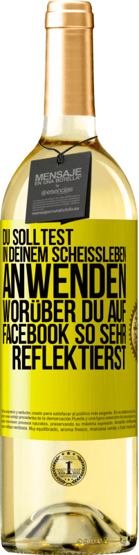 29,95 € | Weißwein WHITE Ausgabe Du solltest in deinem Scheißleben anwenden, worüber du auf Facebook so sehr reflektierst Gelbes Etikett. Anpassbares Etikett Junger Wein Ernte 2025 Verdejo