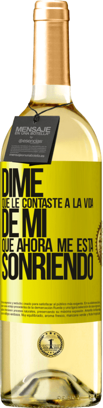 «Dime qué le contaste a la vida de mi que ahora me está sonriendo» Edición WHITE