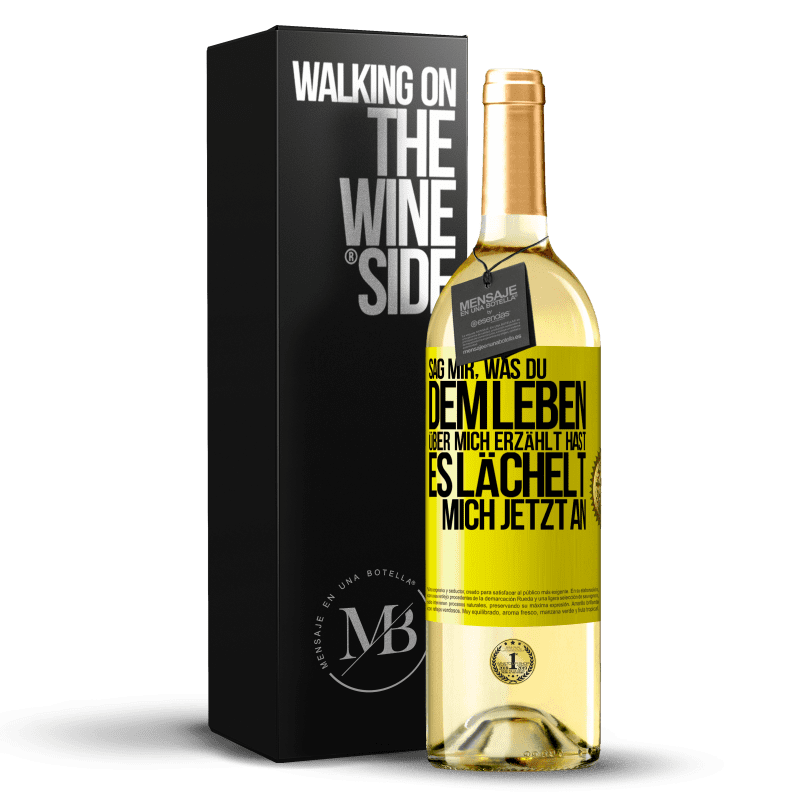 29,95 € Kostenloser Versand | Weißwein WHITE Ausgabe Sag mir, was du dem Leben über mich erzählt hast, es lächelt mich jetzt an Gelbes Etikett. Anpassbares Etikett Junger Wein Ernte 2023 Verdejo