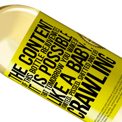 Unique & Personal Expressions. «The content of this bottle rejuvenates. It is possible that tomorrow you wake up like a baby: vomited, pissed, shitted and» WHITE Edition
