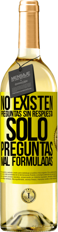 «No existen preguntas sin respuesta, solo preguntas mal formuladas» Edición WHITE