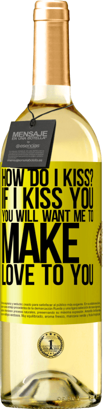 29,95 € Free Shipping | White Wine WHITE Edition how do I kiss? If I kiss you, you will want me to make love to you Yellow Label. Customizable label Young wine Harvest 2024 Verdejo