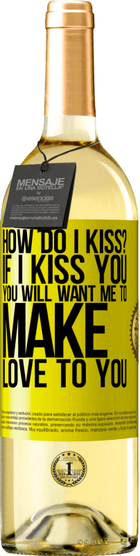 29,95 € | White Wine WHITE Edition how do I kiss? If I kiss you, you will want me to make love to you Yellow Label. Customizable label Young wine Harvest 2025 Verdejo