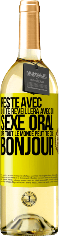 29,95 € | Vin blanc Édition WHITE Reste avec qui te réveillera avec du sexe oral, car tout le monde peut te dire bonjour Étiquette Jaune. Étiquette personnalisable Vin jeune Récolte 2025 Verdejo