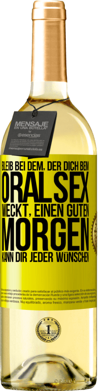 29,95 € | Weißwein WHITE Ausgabe Bleib bei dem, der dich beim Oralsex weckt, einen guten Morgen kann dir jeder wünschen Gelbes Etikett. Anpassbares Etikett Junger Wein Ernte 2025 Verdejo