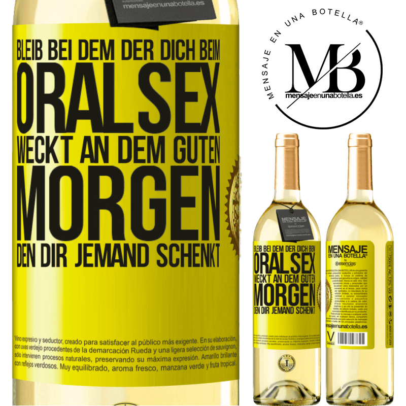 29,95 € Kostenloser Versand | Weißwein WHITE Ausgabe Bleib bei dem, der dich beim Oralsex weckt, einen guten Morgen kann dir jeder wünschen Gelbes Etikett. Anpassbares Etikett Junger Wein Ernte 2024 Verdejo