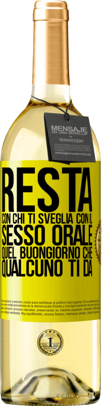 29,95 € | Vino bianco Edizione WHITE Resta con chi ti sveglia con il sesso orale, quel buongiorno che qualcuno ti dà Etichetta Gialla. Etichetta personalizzabile Vino giovane Raccogliere 2025 Verdejo