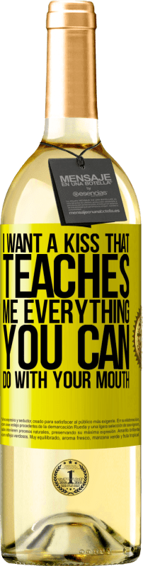 29,95 € | White Wine WHITE Edition I want a kiss that teaches me everything you can do with your mouth Yellow Label. Customizable label Young wine Harvest 2023 Verdejo