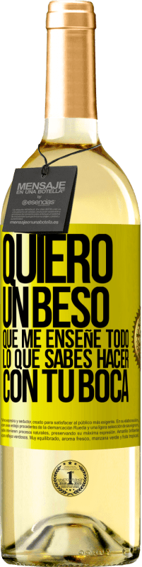 29,95 € | Vino Blanco Edición WHITE Quiero un beso que me enseñe todo lo que sabes hacer con tu boca Etiqueta Amarilla. Etiqueta personalizable Vino joven Cosecha 2024 Verdejo