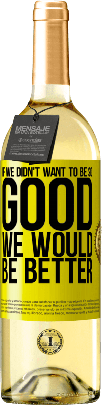 29,95 € 免费送货 | 白葡萄酒 WHITE版 如果我们不想变得那么好，我们会更好 黄色标签. 可自定义的标签 青年酒 收成 2025 Verdejo