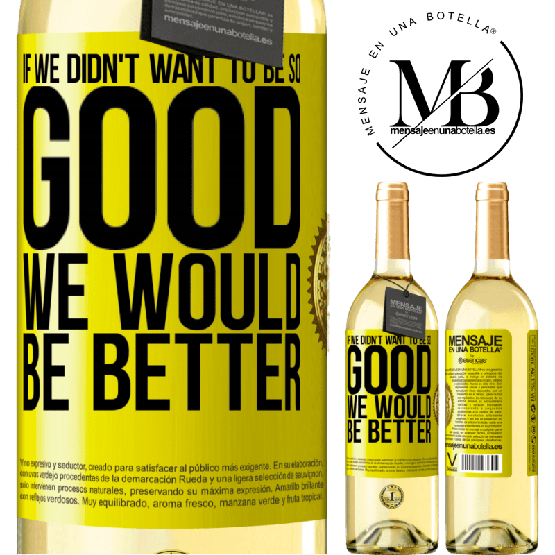 29,95 € Free Shipping | White Wine WHITE Edition If we didn't want to be so good, we would be better Yellow Label. Customizable label Young wine Harvest 2022 Verdejo