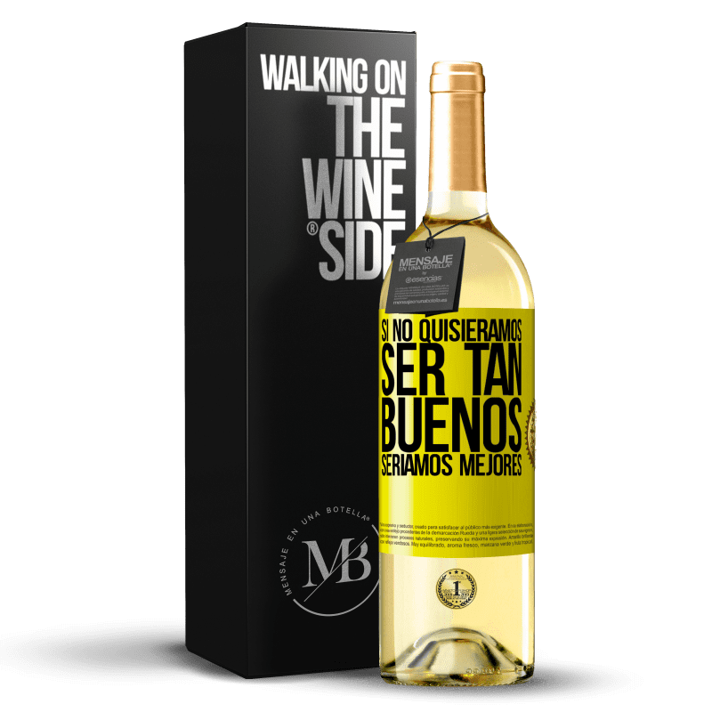 29,95 € Envío gratis | Vino Blanco Edición WHITE Si no quisiéramos ser tan buenos, seríamos mejores Etiqueta Amarilla. Etiqueta personalizable Vino joven Cosecha 2025 Verdejo