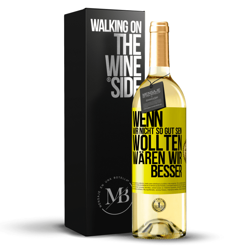 29,95 € Kostenloser Versand | Weißwein WHITE Ausgabe Wenn wir nicht so gut sein wollten, wären wir besser Gelbes Etikett. Anpassbares Etikett Junger Wein Ernte 2023 Verdejo