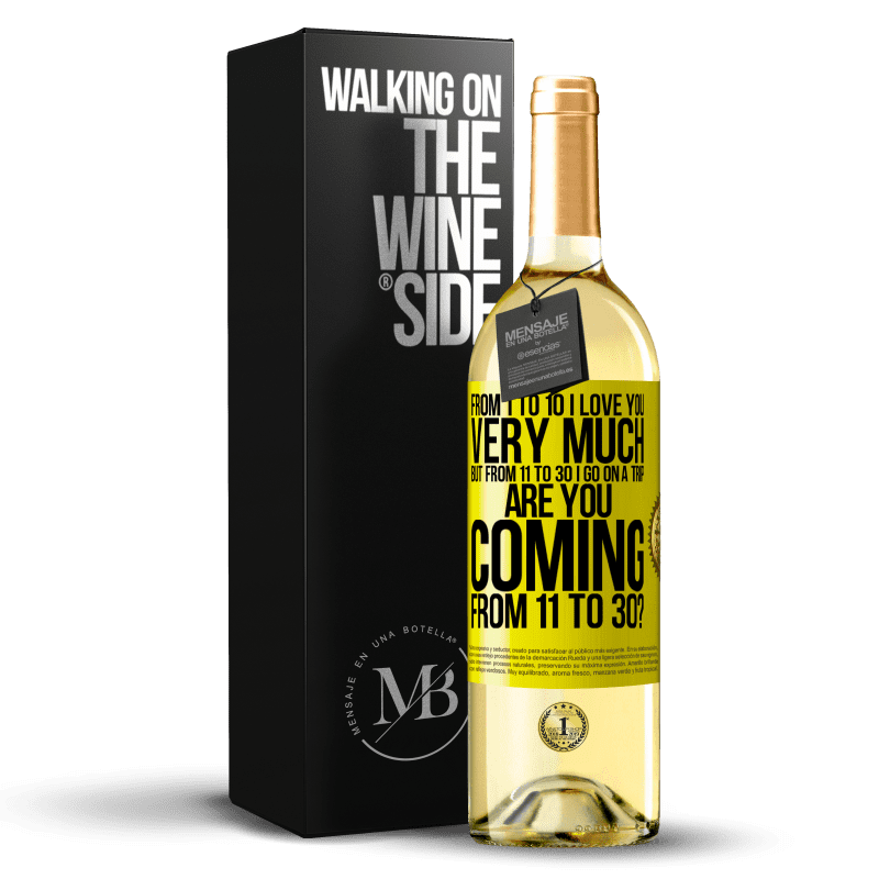 29,95 € Free Shipping | White Wine WHITE Edition From 1 to 10 I love you very much. But from 11 to 30 I go on a trip. Are you coming from 11 to 30? Yellow Label. Customizable label Young wine Harvest 2023 Verdejo