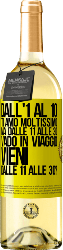 29,95 € Spedizione Gratuita | Vino bianco Edizione WHITE Dall'1 al 10 ti amo moltissimo. Ma dalle 11 alle 30 vado in viaggio. Vieni dalle 11 alle 30? Etichetta Gialla. Etichetta personalizzabile Vino giovane Raccogliere 2025 Verdejo