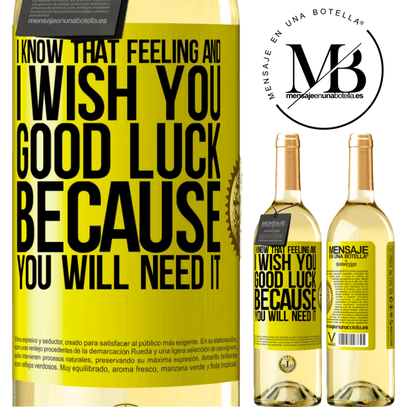 29,95 € Free Shipping | White Wine WHITE Edition I know that feeling, and I wish you good luck, because you will need it Yellow Label. Customizable label Young wine Harvest 2022 Verdejo