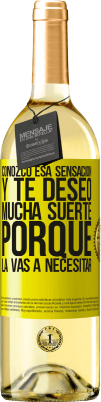29,95 € | Vino Blanco Edición WHITE Conozco esa sensación, y te deseo mucha suerte, porque la vas a necesitar Etiqueta Amarilla. Etiqueta personalizable Vino joven Cosecha 2025 Verdejo