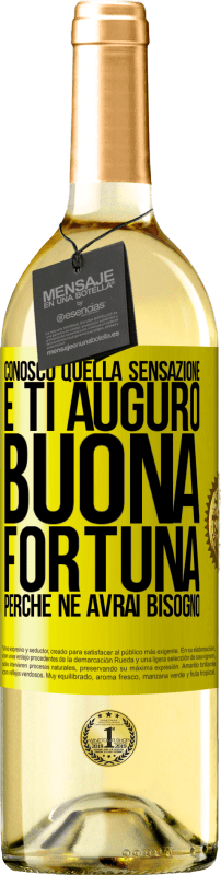 29,95 € | Vino bianco Edizione WHITE Conosco quella sensazione e ti auguro buona fortuna, perché ne avrai bisogno Etichetta Gialla. Etichetta personalizzabile Vino giovane Raccogliere 2025 Verdejo