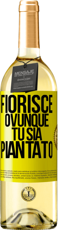 «Fiorisce ovunque tu sia piantato» Edizione WHITE