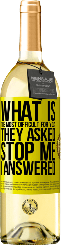 29,95 € Бесплатная доставка | Белое вино Издание WHITE что для тебя самое сложное? Они спросили. Останови меня ... я ответил Желтая этикетка. Настраиваемая этикетка Молодое вино Урожай 2025 Verdejo
