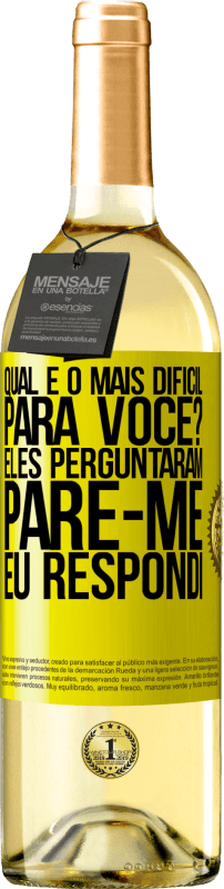 «qual é o mais difícil para você? Eles perguntaram. Pare-me ... eu respondi» Edição WHITE