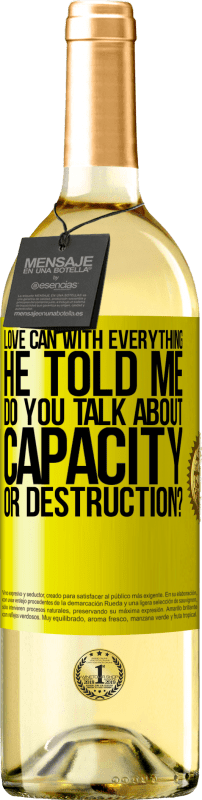 29,95 € | White Wine WHITE Edition Love can with everything, he told me. Do you talk about capacity or destruction? Yellow Label. Customizable label Young wine Harvest 2023 Verdejo