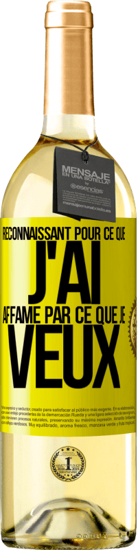 29,95 € | Vin blanc Édition WHITE Reconnaissant pour ce que j'ai, affamé par ce que je veux Étiquette Jaune. Étiquette personnalisable Vin jeune Récolte 2024 Verdejo